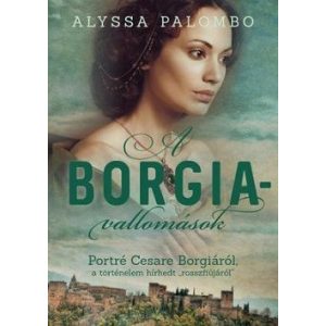 A Borgia-vallomások - Portré Cesare Borgiáról, a történelem hírhedt "rosszfiújáról"
