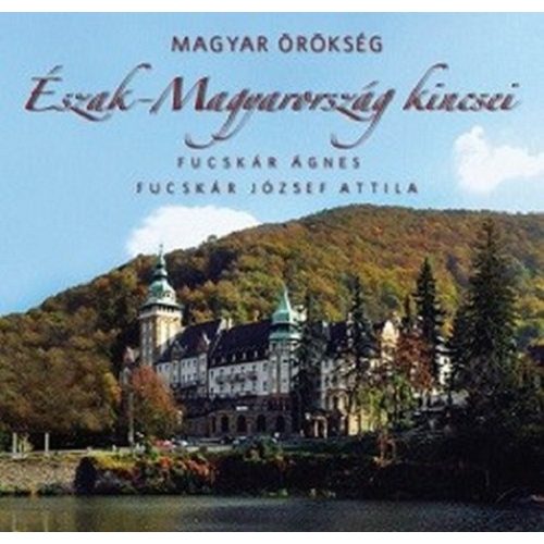 Észak-Magyarország kincsei - Magyar örökség