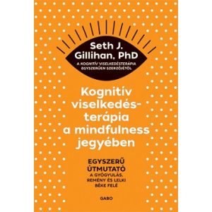 Kognitív viselkedésterápia a mindfulness jegyében: Egyszerű útmutató a gyógyulás, remény és lelki béke felé