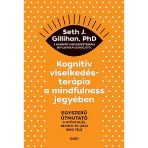 Kognitív viselkedésterápia a mindfulness jegyében: Egyszerű útmutató a gyógyulás, remény és lelki béke felé