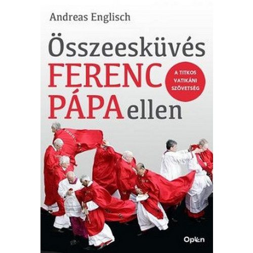 Összeesküvés Ferenc pápa ellen - A titkos vatikáni szövetség