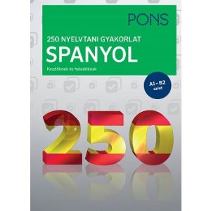 PONS 250 Nyelvtani gyakorlat - Spanyol - Kezdőknek és haladóknak