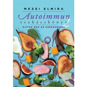 Autoimmun szakácskönyv 2. - Újítsd meg az egészségedet!