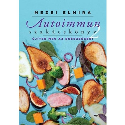 Autoimmun szakácskönyv 2. - Újítsd meg az egészségedet!