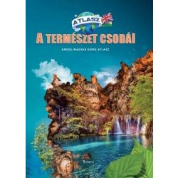 A természet csodái - Angol-Magyar képes atlasz