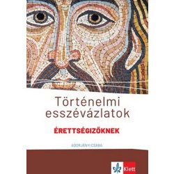  Történelmi esszévázlatok érettségizőknek közép- és emelt szinten