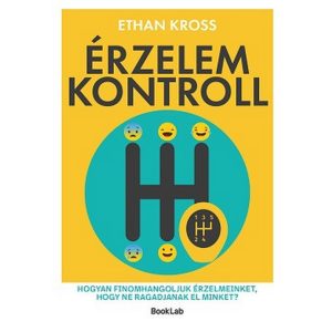 Érzelemkontroll - Hogyan finomhangoljuk érzelmeinket, hogy ne ragadjanak el minket?