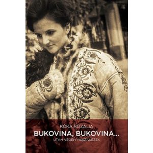 Bukovina, Bukovina… - Utam végén visszanézek (új, javított kiadás)
