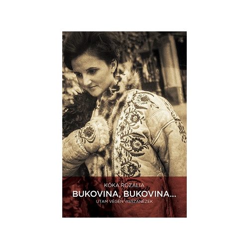 Bukovina, Bukovina… - Utam végén visszanézek (új, javított kiadás)