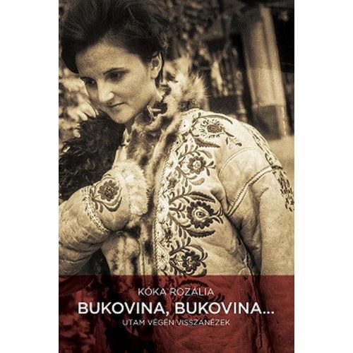 Bukovina, Bukovina… - Utam végén visszanézek (új, javított kiadás)