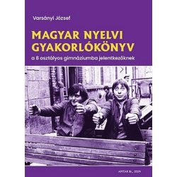   Magyar nyelvi gyakorlókönyv a 8 osztályos gimnáziumba jelentkezőknek