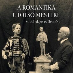 A romantika utolsó mestere - Strobl Alajos és életműve