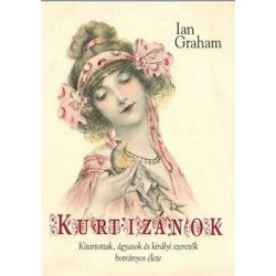   Kurtizánok - Kitartottak, ágyasok és királyi szeretők botrányos élete