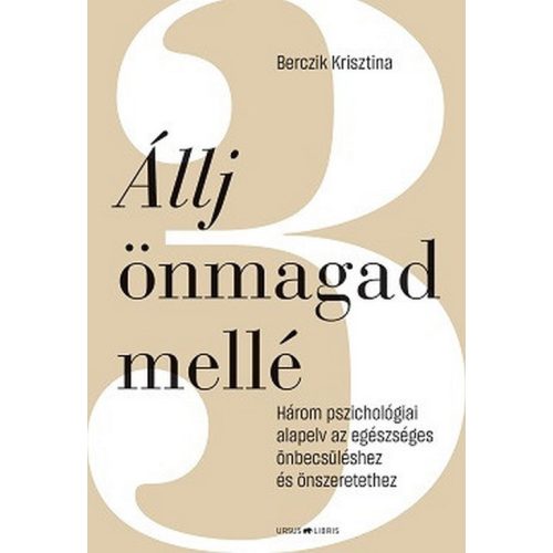 Állj önmagad mellé - Három pszichológiai alapelv az egészséges önbecsüléshez és önszeretethez