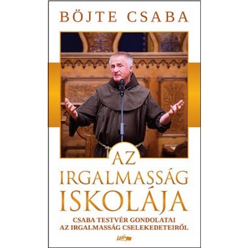 Az irgalmasság iskolája - Csaba testvér gondolatai az irgalmasság cselekedeteiről