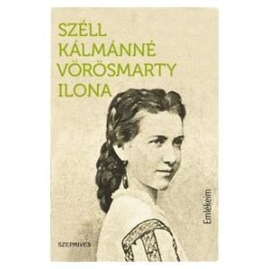 Széll Kálmánné Vörösmarty Ilona: Emlékeim