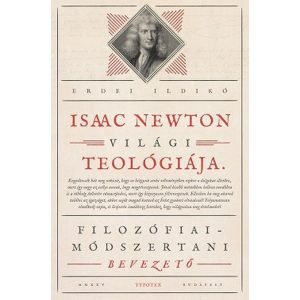Isaac Newton világi teológiája - Filozófiai-módszertani bevezető