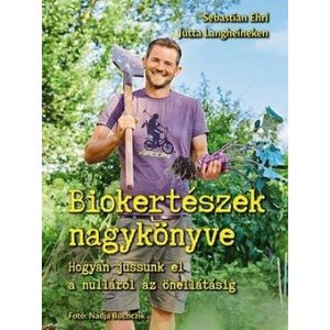 Biokertészek nagykönyve - Hogyan jussunk el a nulláról az önellátásig
