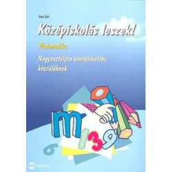   Középiskolás leszek! / Matematika - Négyosztályos középiskolába készülőknek