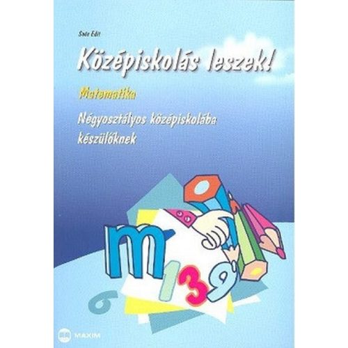 Középiskolás leszek! / Matematika - Négyosztályos középiskolába készülőknek