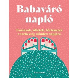   Babaváró napló - Tanácsok, ötletek, történetek a terhesség minden napjára