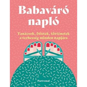 Babaváró napló - Tanácsok, ötletek, történetek a terhesség minden napjára