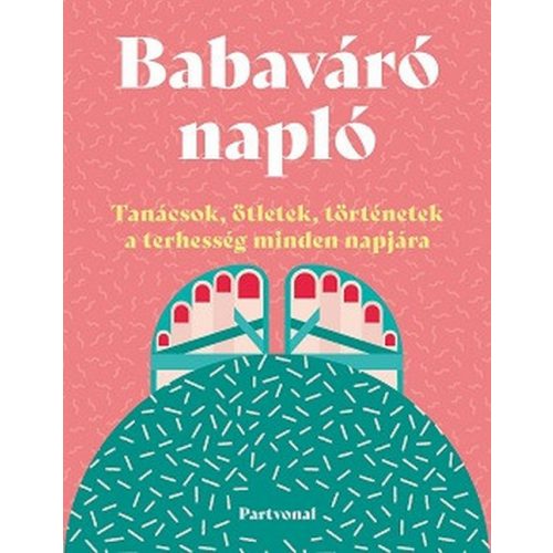 Babaváró napló - Tanácsok, ötletek, történetek a terhesség minden napjára