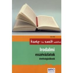   Irodalmi esszévázlatok érettségizőknek / Középszinten és emelt szinten