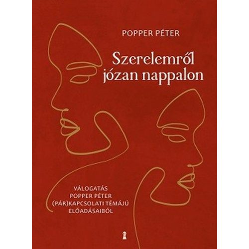 Szerelemről józan nappalon - Válogatás Popper Péter (pár)kapcsolati témájú előadásaiból