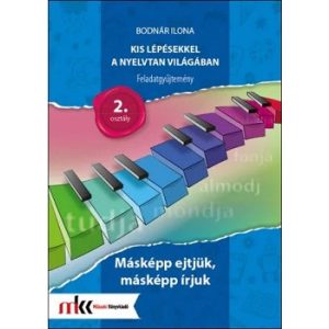 Kis lépésekkel a nyelvtan világában Feladatgyűjtemény 2. osztály - Másképp ejtjük, másképp írjuk