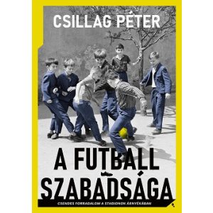 A futball szabadsága - Csendes forradalom a stadionok árnyékában