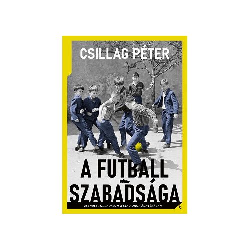 A futball szabadsága - Csendes forradalom a stadionok árnyékában