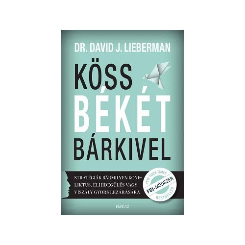 Köss békét bárkivel - Stratégiák bármilyen konfliktus, elhidegülés vagy viszály gyors lezárására