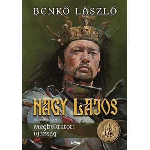Nagy Lajos III. - Megbuktatott igazság