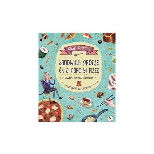 Sandwich grófja és a nápolyi pizza - Kedvenc ételeink története
