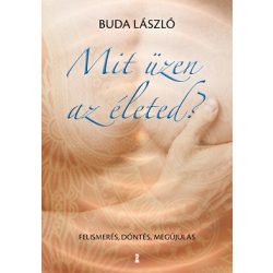 Mit üzen az életed? - Felismerés, döntés, megújulás