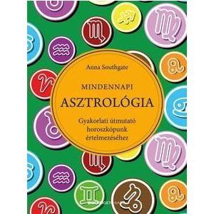 Mindennapi Asztrológia - Gyakorlati útmutató horoszkópunk értelmezéséhez