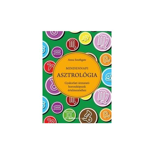 Mindennapi Asztrológia - Gyakorlati útmutató horoszkópunk értelmezéséhez