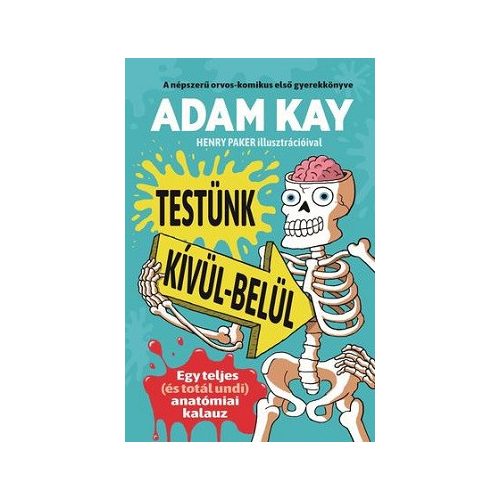 Testünk kívül-belül - Egy teljes (és totál undi) anatómiai kalauz