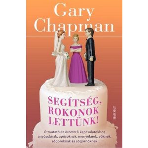 Segítség, rokonok lettünk! - Útmutató az örömteli kapcsolatokhoz anyósoknak..