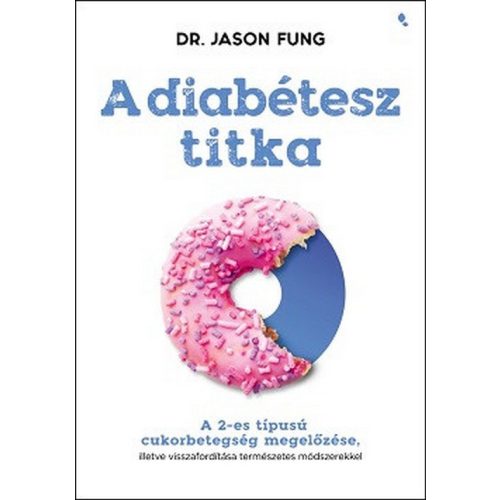 A diabétesz titka - A 2-es típusú cukorbetegség megelőzése, illetve visszafordítása természetes módszerekkel