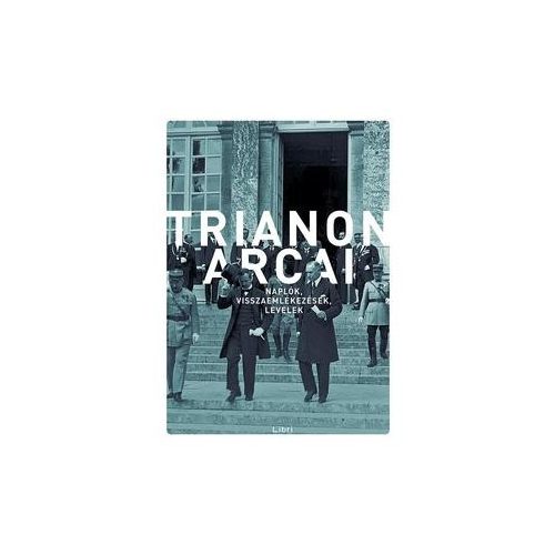 Trianon arcai - Naplók, visszaemlékezések, levelek