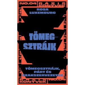 Tömegsztrájk - Tömegsztrájk, párt és szakszervezetek - Bázis könyvek