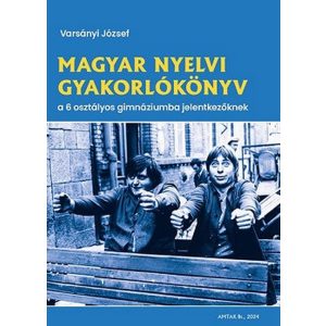 Magyar nyelvi gyakorlókönyv a 6 osztályos gimnáziumba jelentkezőknek