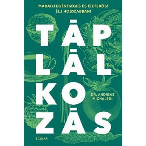 Táplálkozás - Maradj egészséges és életerős! Élj hosszabban!