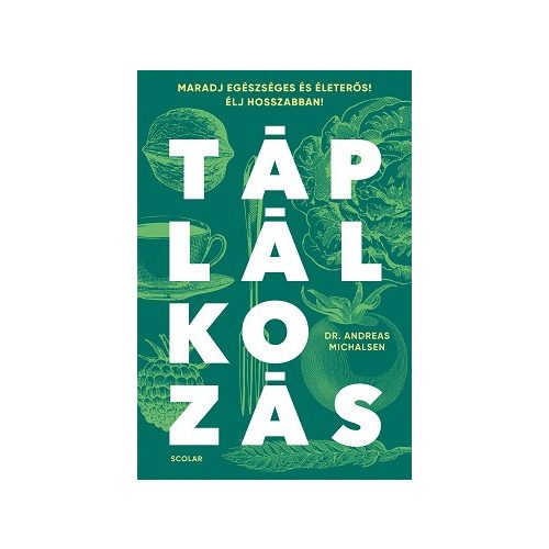 Táplálkozás - Maradj egészséges és életerős! Élj hosszabban!
