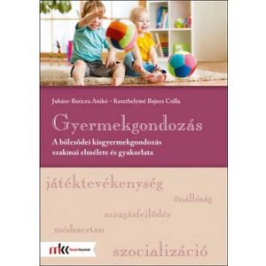 Gyermekgondozás - A bölcsődei kisgyermekgondozás szakmai elmélete és gyakorlata