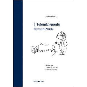 Értelemközpontú humanizmus - Bevezetés Viktor E. Frankl munkásságába