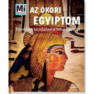 Az ókori Egyiptom - Tündöklő birodalom a Nílus partján
