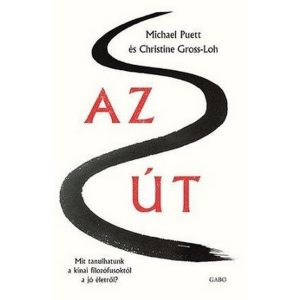 Az Út - Mit tanulhatunk a kínai filozófusoktól a jó életről?